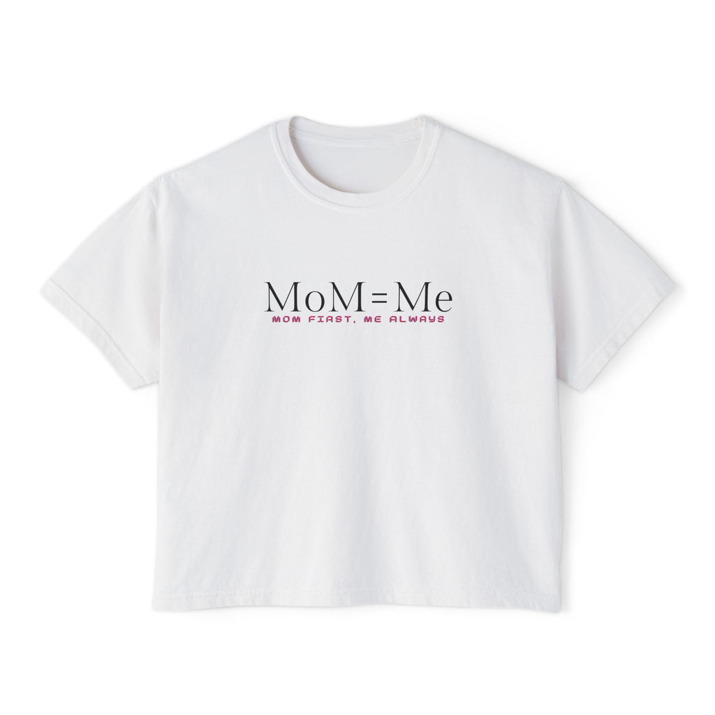 MoM = Me Boxy Tee : Mom First. Me Always.