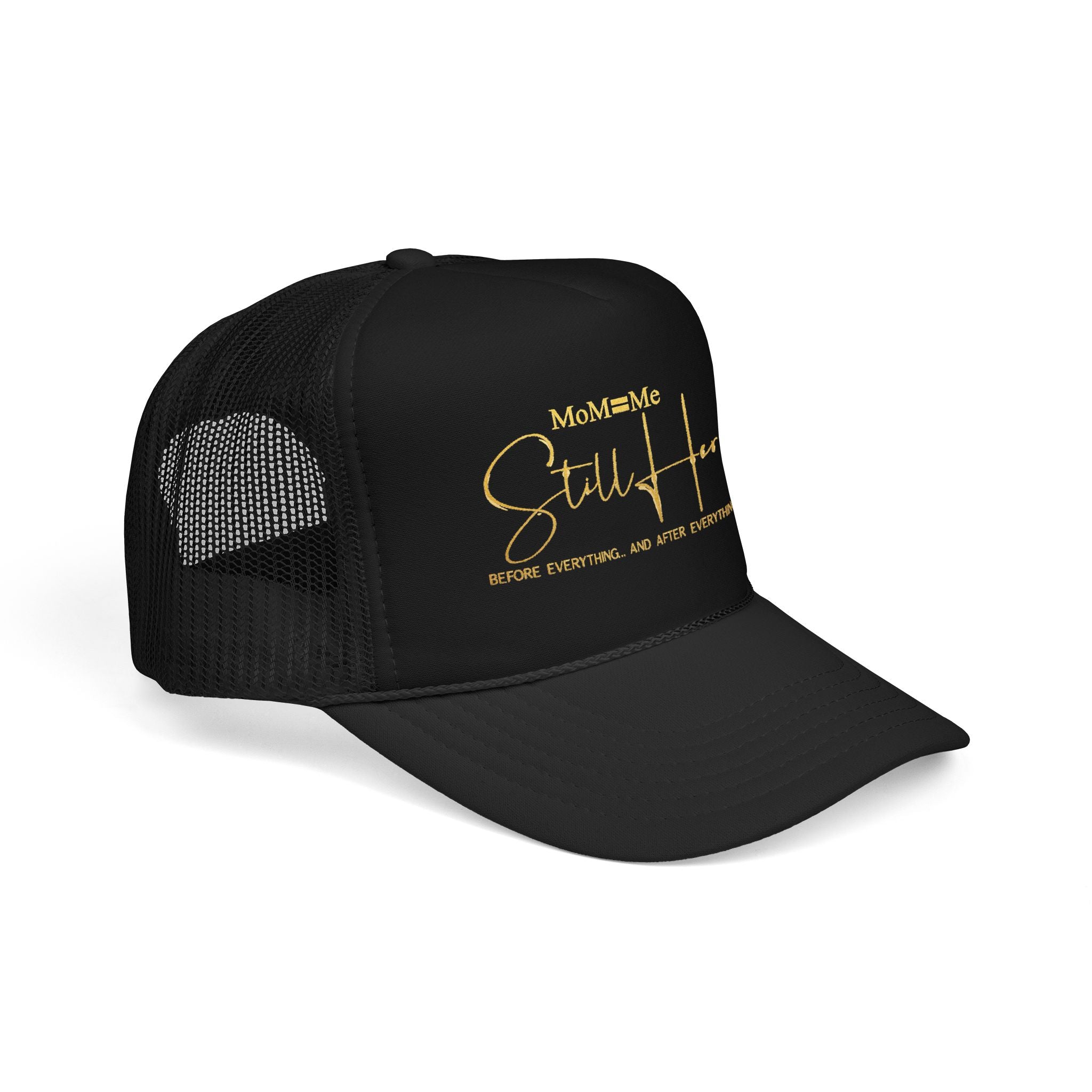 Premium MoM=Me “Still Her” Foam Trucker Hat