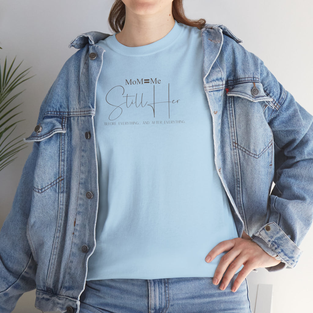 MoM=Me Premium Heavy Cotton Tee — “Still Her” Lighter colored shirts