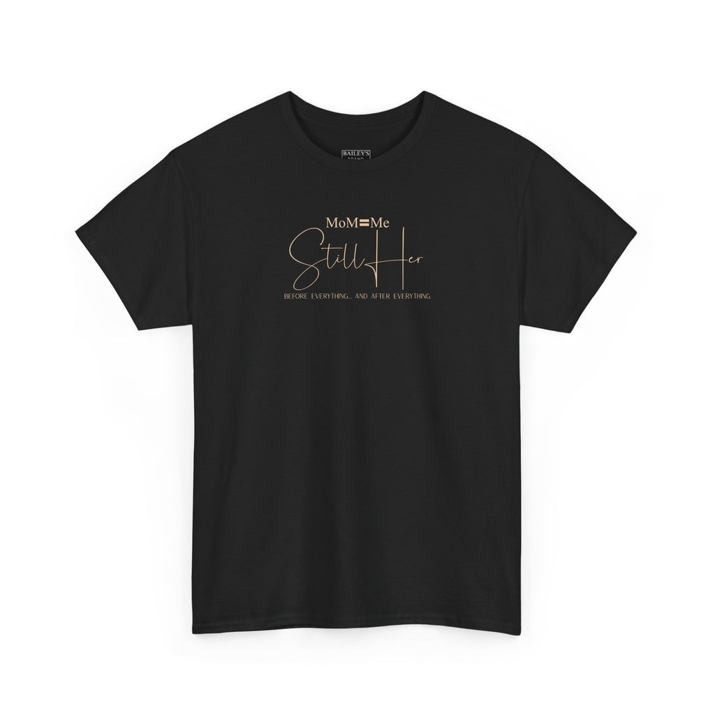 MoM=Me Premium Heavy Cotton Tee — “Still Her” Dark Tone Shirts