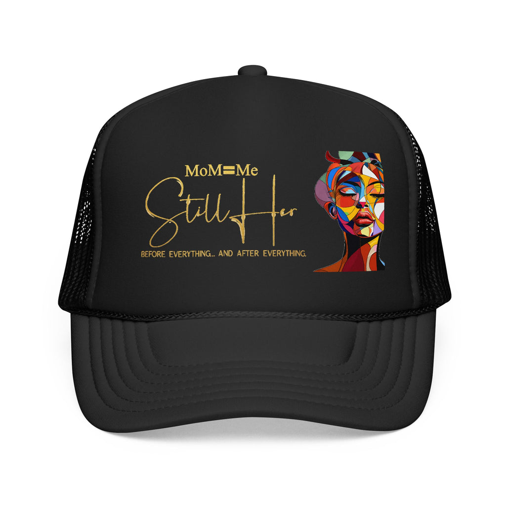 Premium MoM=Me “Still Her” Foam Trucker Hat