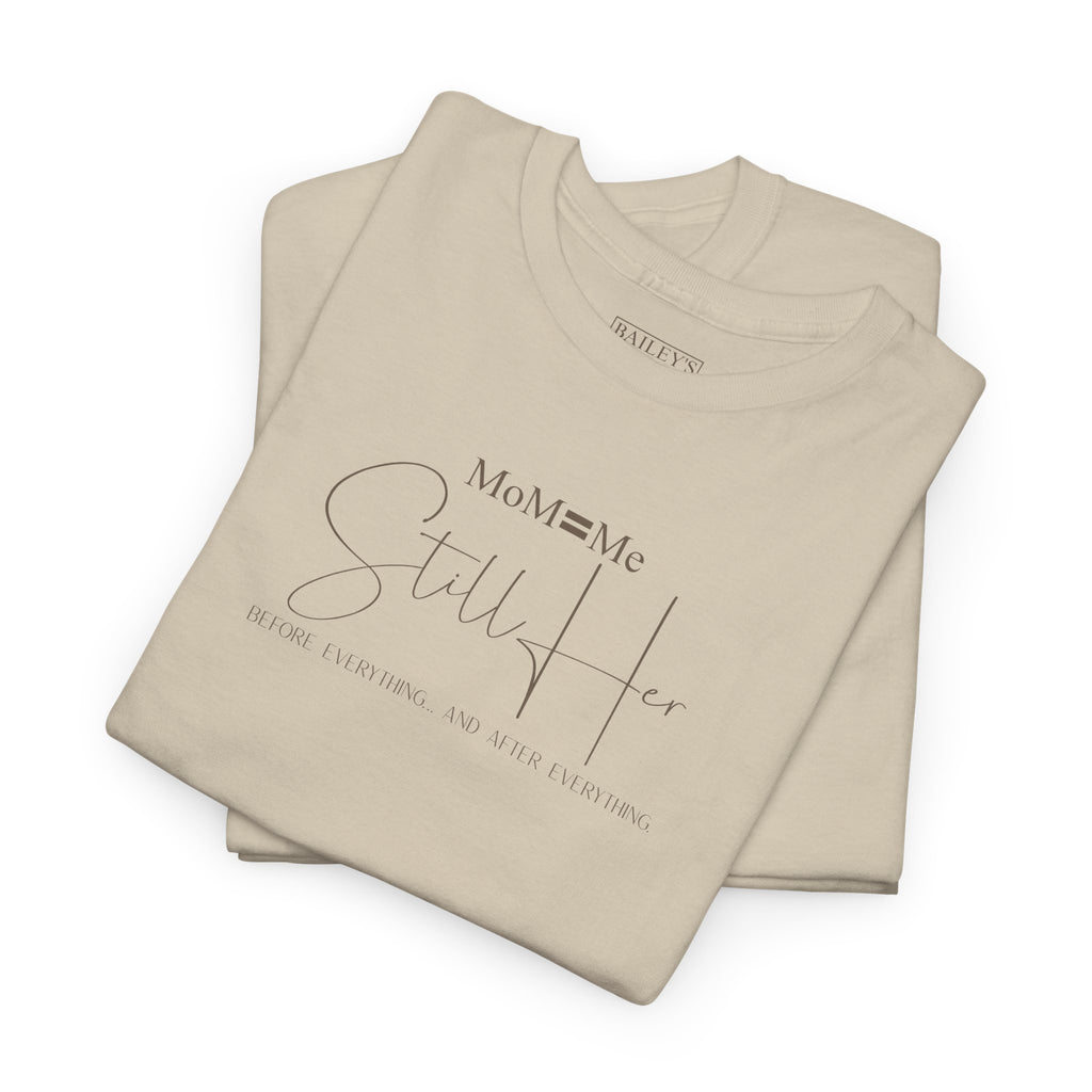 MoM=Me Premium Heavy Cotton Tee — “Still Her” Lighter colored shirts