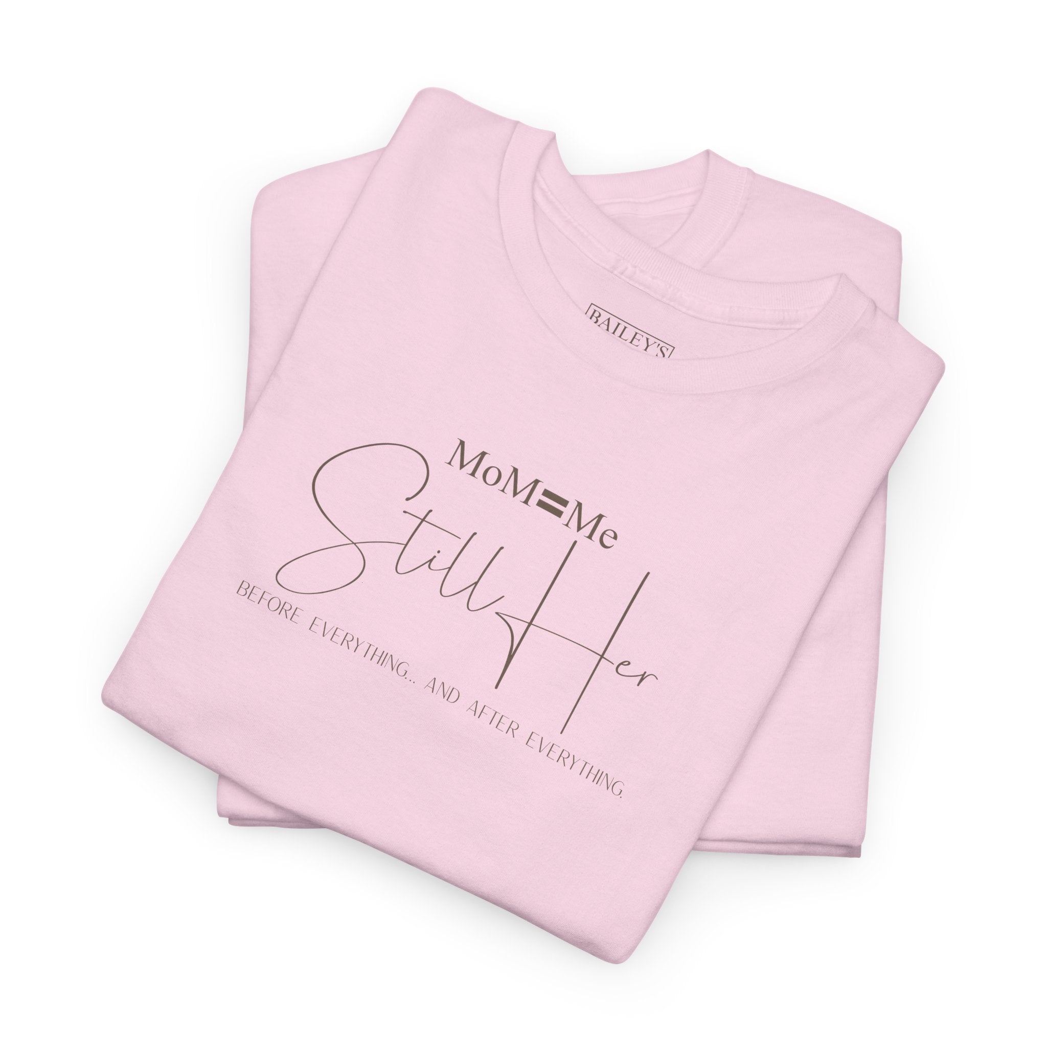 MoM=Me Premium Heavy Cotton Tee — “Still Her” Lighter colored shirts