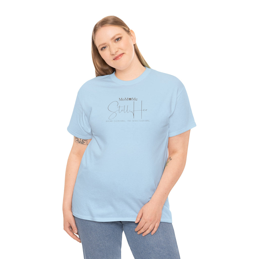 MoM=Me Premium Heavy Cotton Tee — “Still Her” Lighter colored shirts
