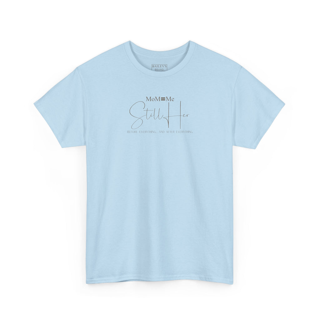 MoM=Me Premium Heavy Cotton Tee — “Still Her” Lighter colored shirts