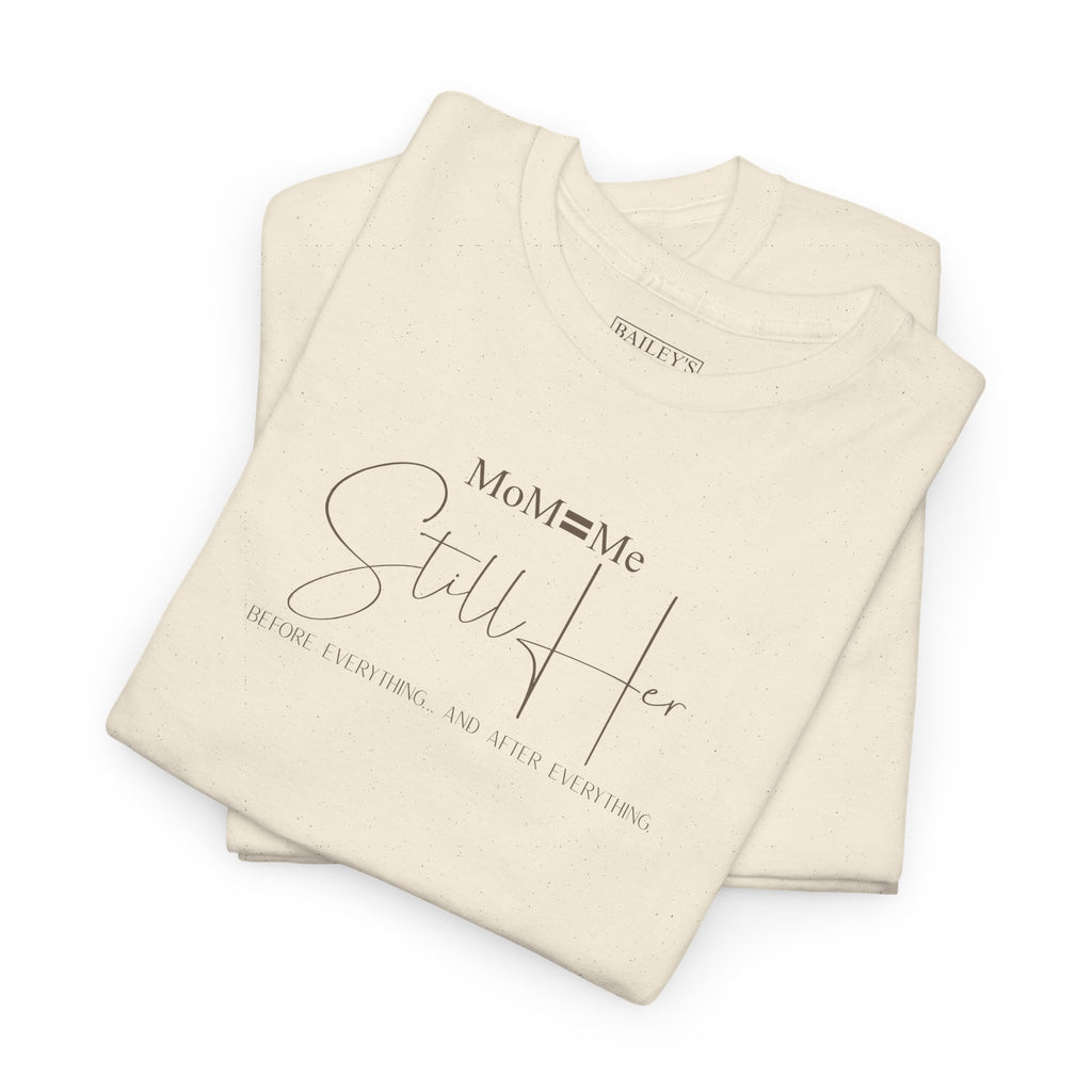 MoM=Me Premium Heavy Cotton Tee — “Still Her” Lighter colored shirts