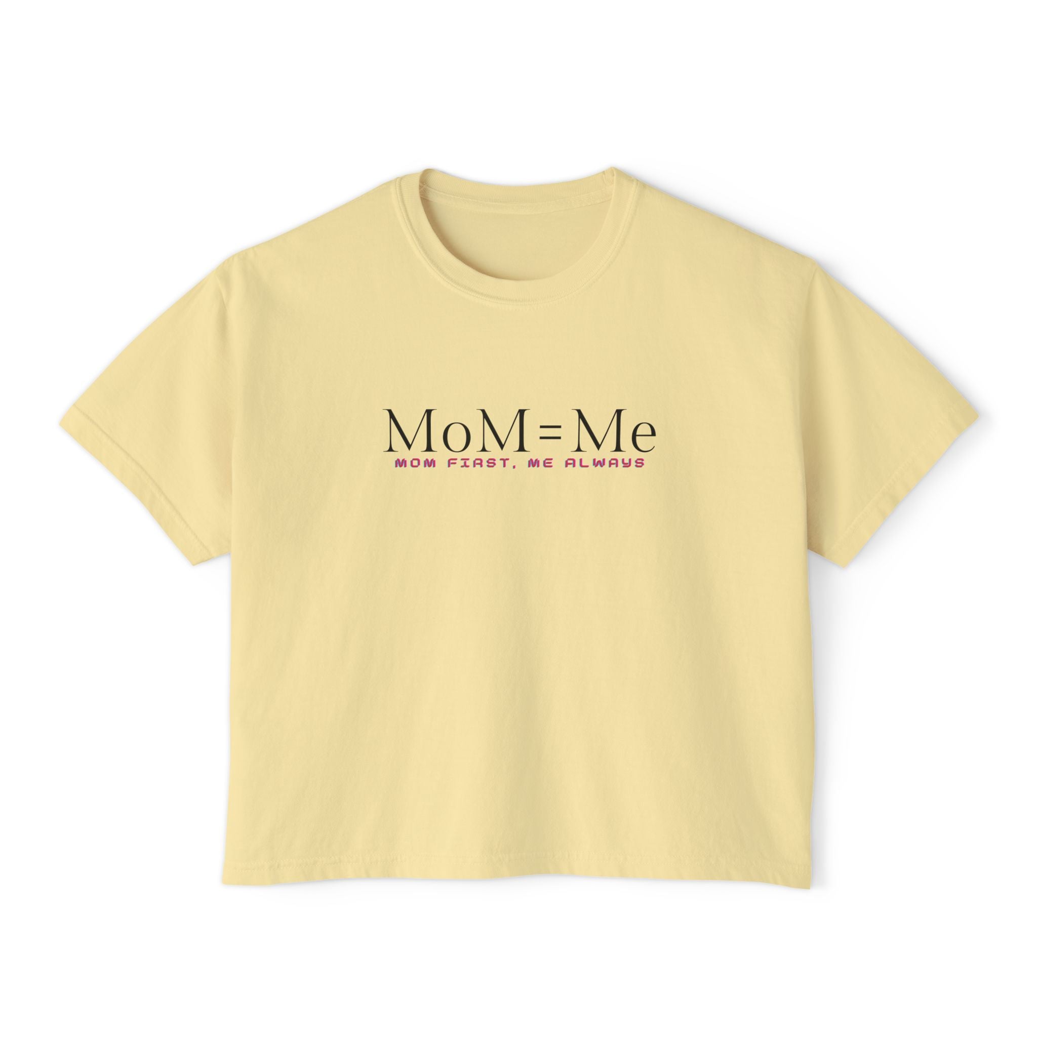 MoM = Me Boxy Tee : Mom First. Me Always.