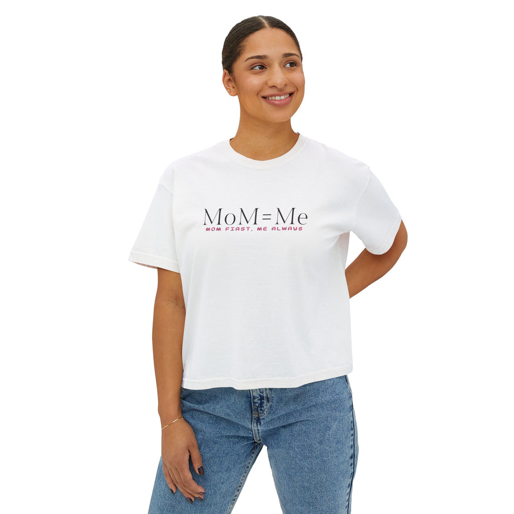 MoM = Me Boxy Tee : Mom First. Me Always.