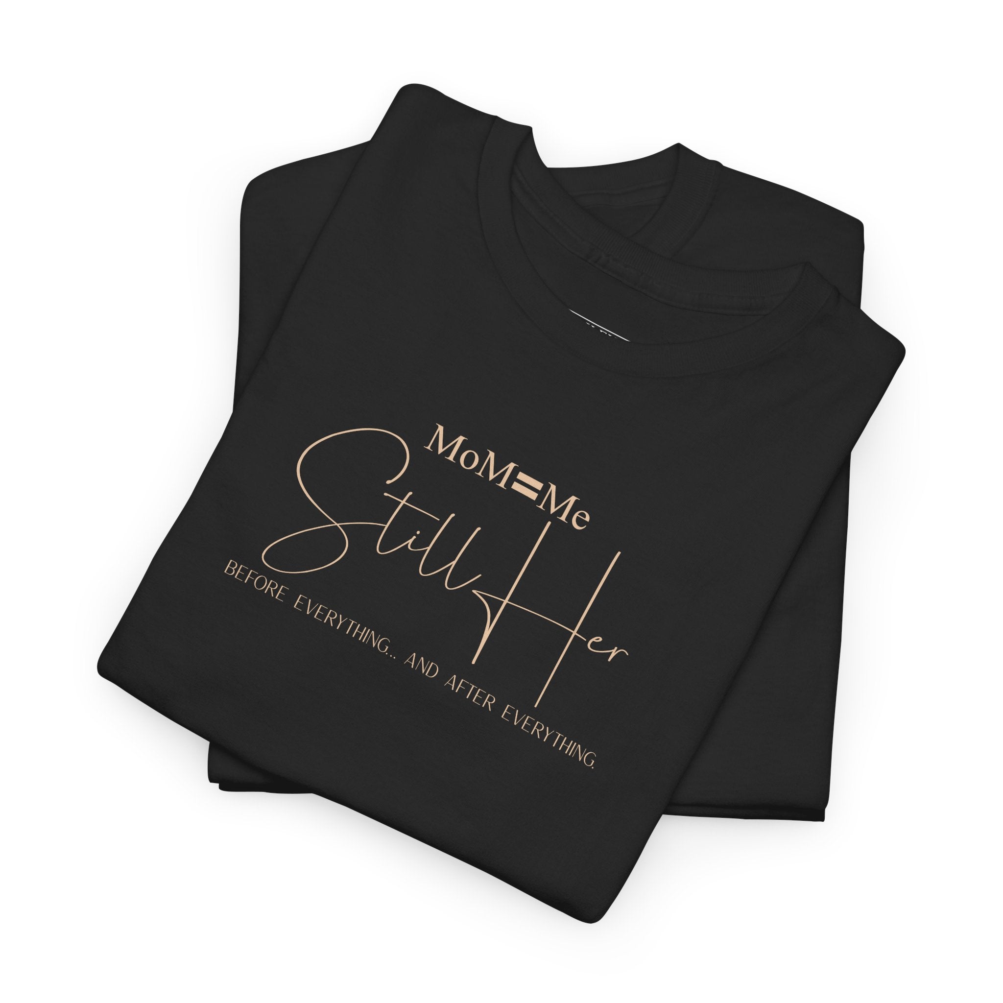 MoM=Me Premium Heavy Cotton Tee — “Still Her” Dark Tone Shirts