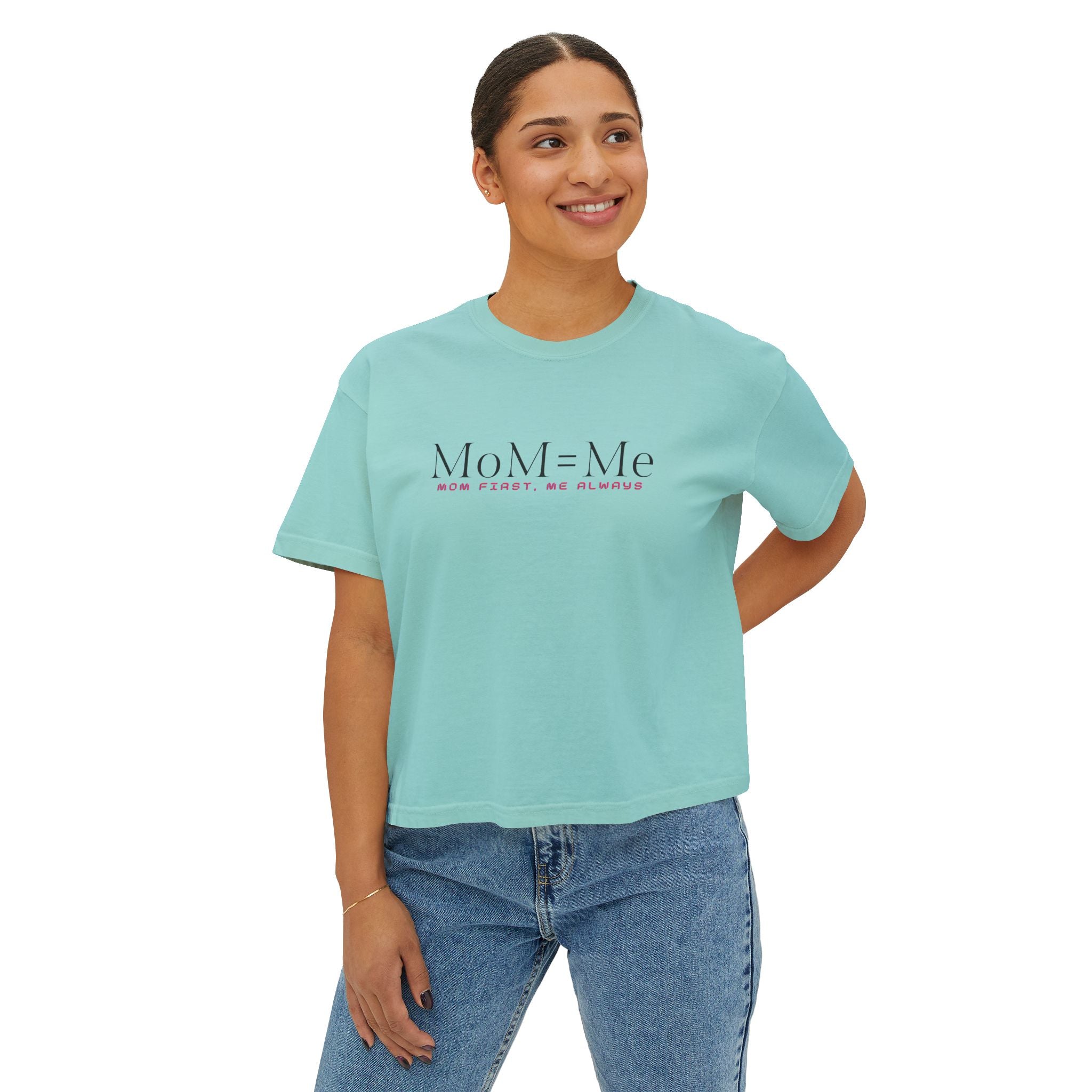 MoM = Me Boxy Tee : Mom First. Me Always.