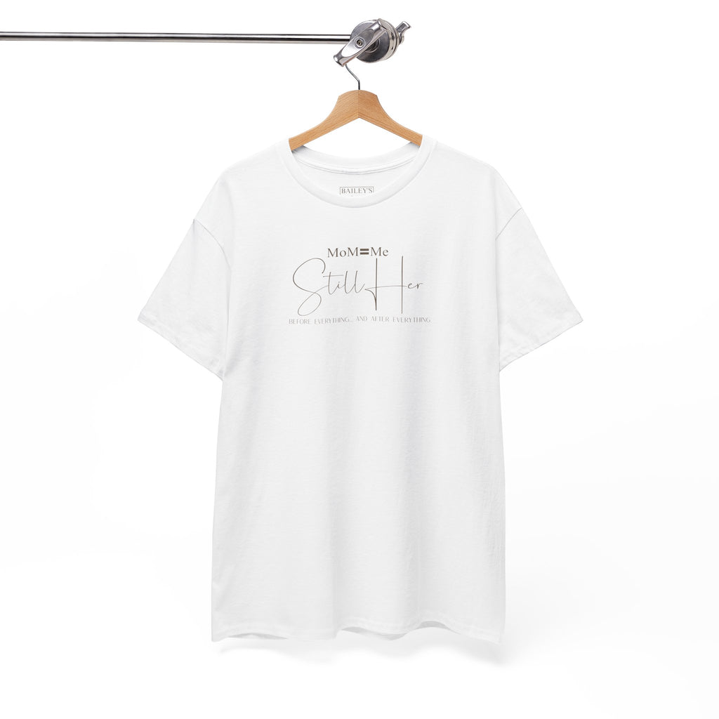 MoM=Me Premium Heavy Cotton Tee — “Still Her” Lighter colored shirts