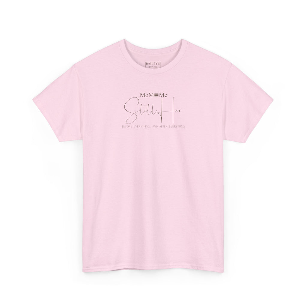 MoM=Me Premium Heavy Cotton Tee — “Still Her” Lighter colored shirts