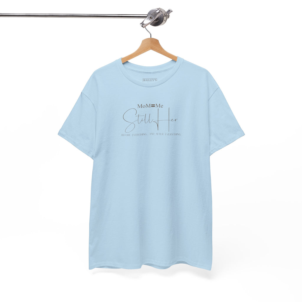 MoM=Me Premium Heavy Cotton Tee — “Still Her” Lighter colored shirts