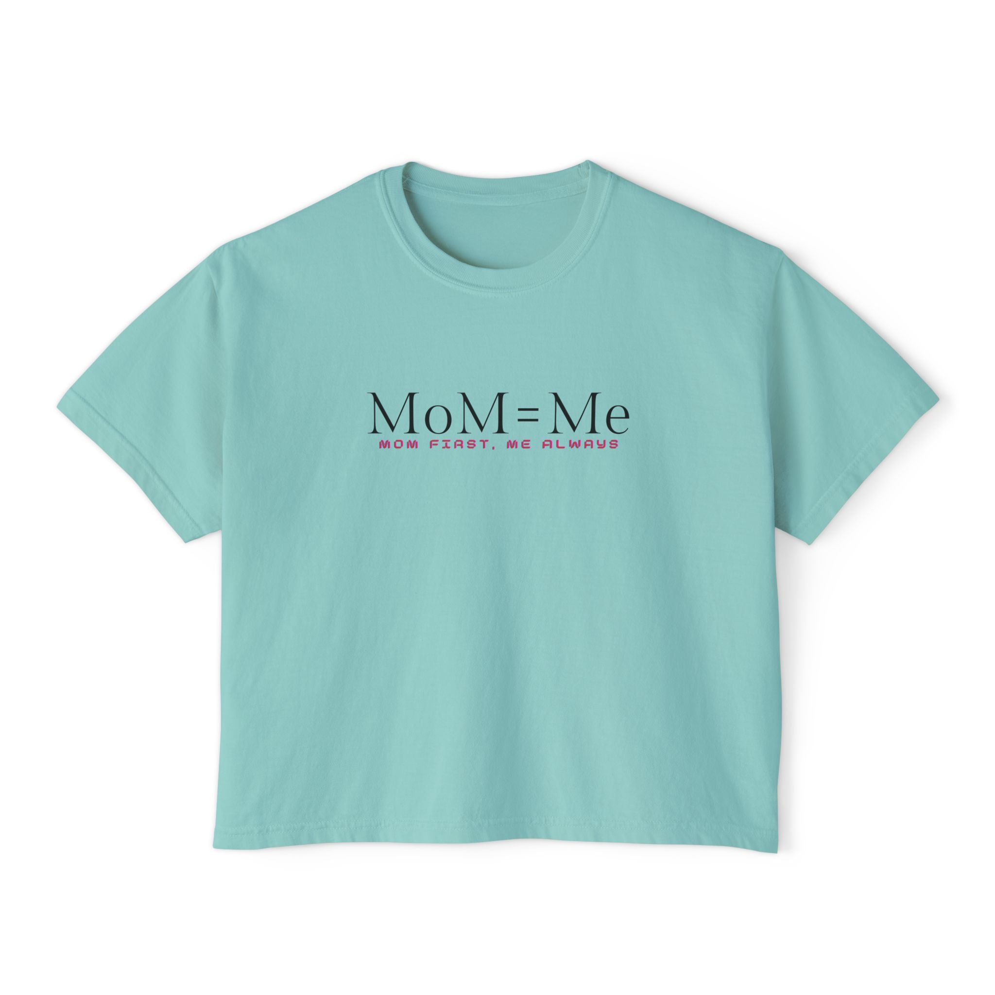 MoM = Me Boxy Tee : Mom First. Me Always.