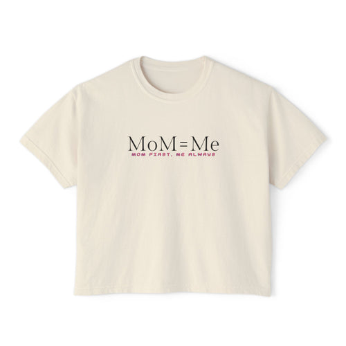 MoM = Me Boxy Tee : Mom First. Me Always.