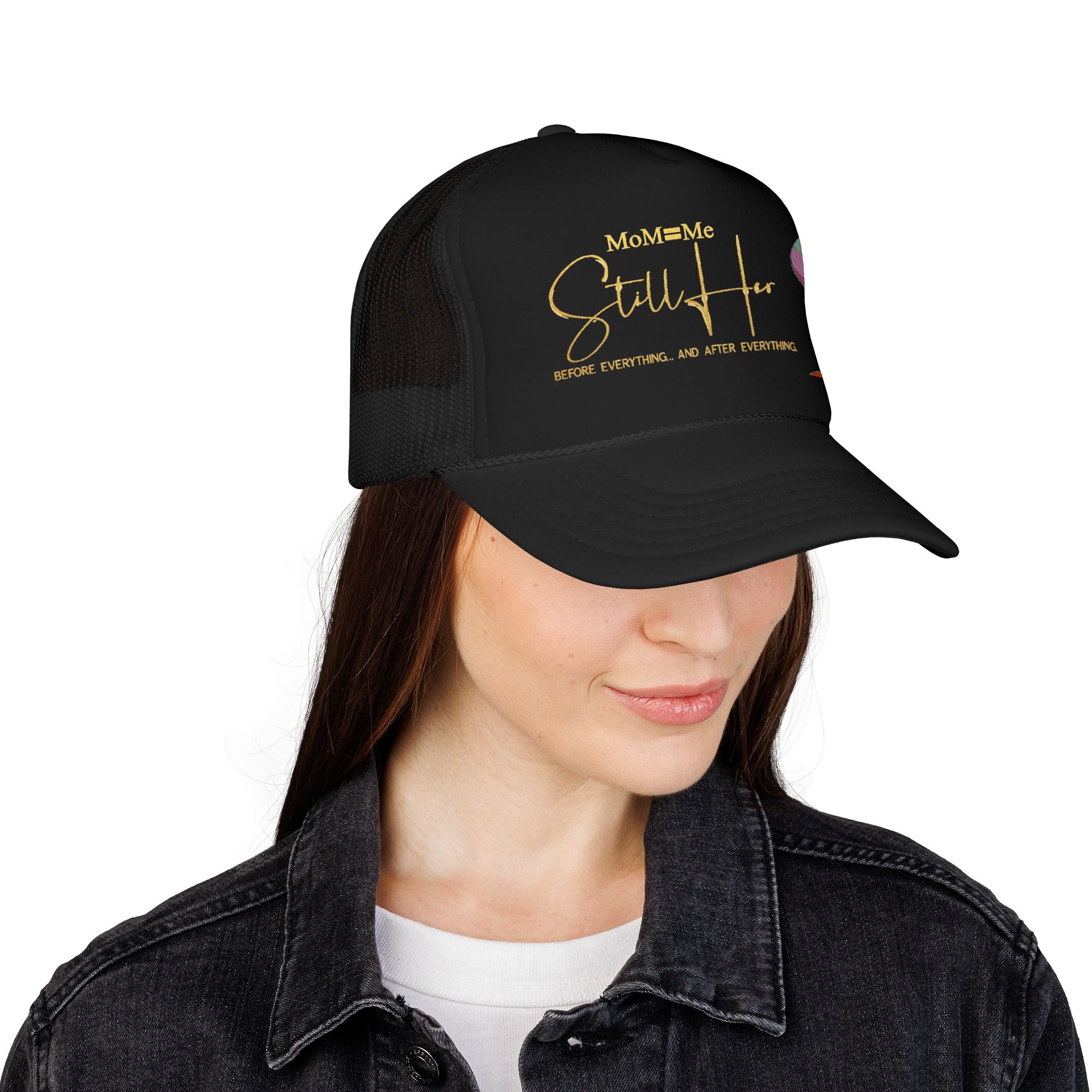 Premium MoM=Me “Still Her” Foam Trucker Hat