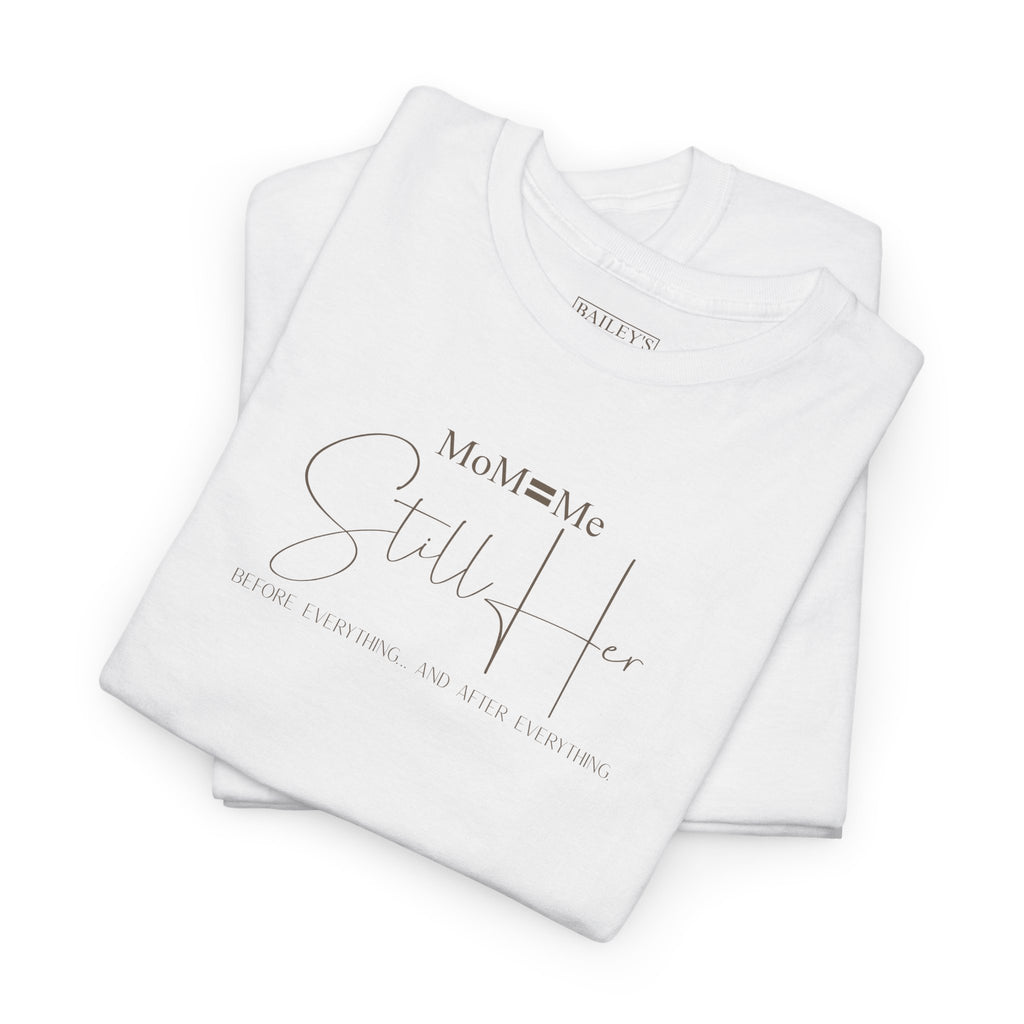 MoM=Me Premium Heavy Cotton Tee — “Still Her” Lighter colored shirts