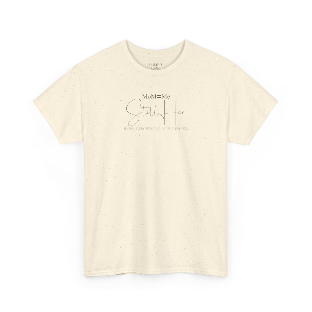 MoM=Me Premium Heavy Cotton Tee — “Still Her” Lighter colored shirts