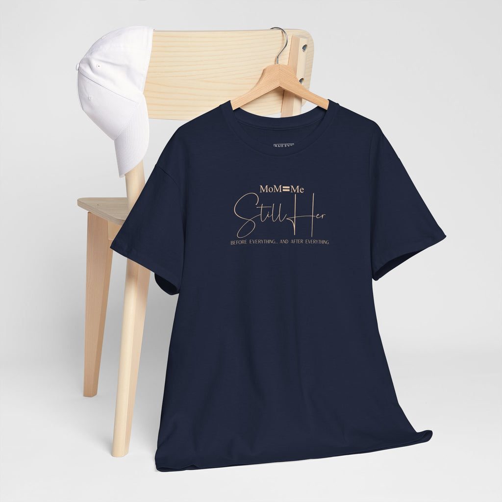 MoM=Me Premium Heavy Cotton Tee — “Still Her” Dark Tone Shirts