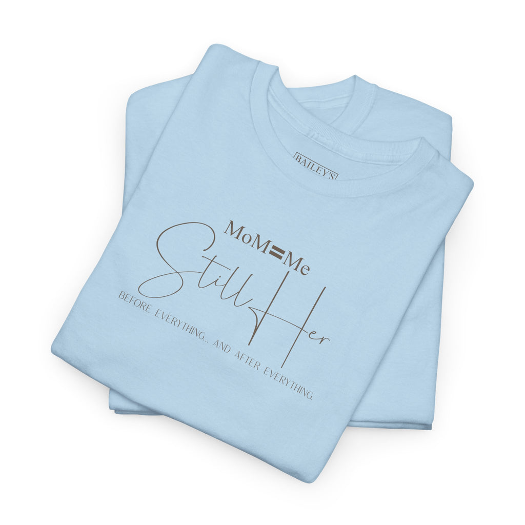 MoM=Me Premium Heavy Cotton Tee — “Still Her” Lighter colored shirts