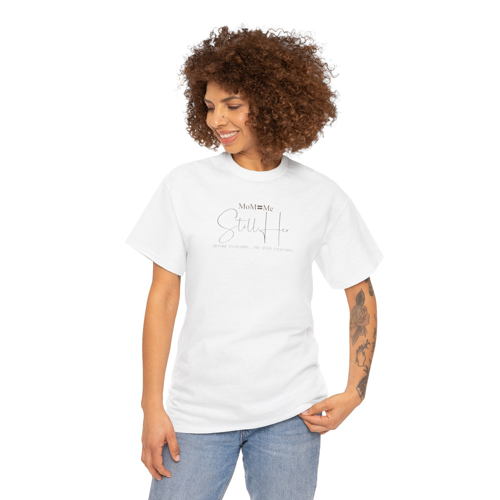 MoM=Me Premium Heavy Cotton Tee — “Still Her” Lighter colored shirts
