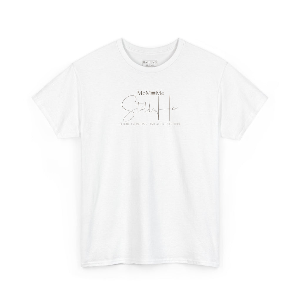 MoM=Me Premium Heavy Cotton Tee — “Still Her” Lighter colored shirts