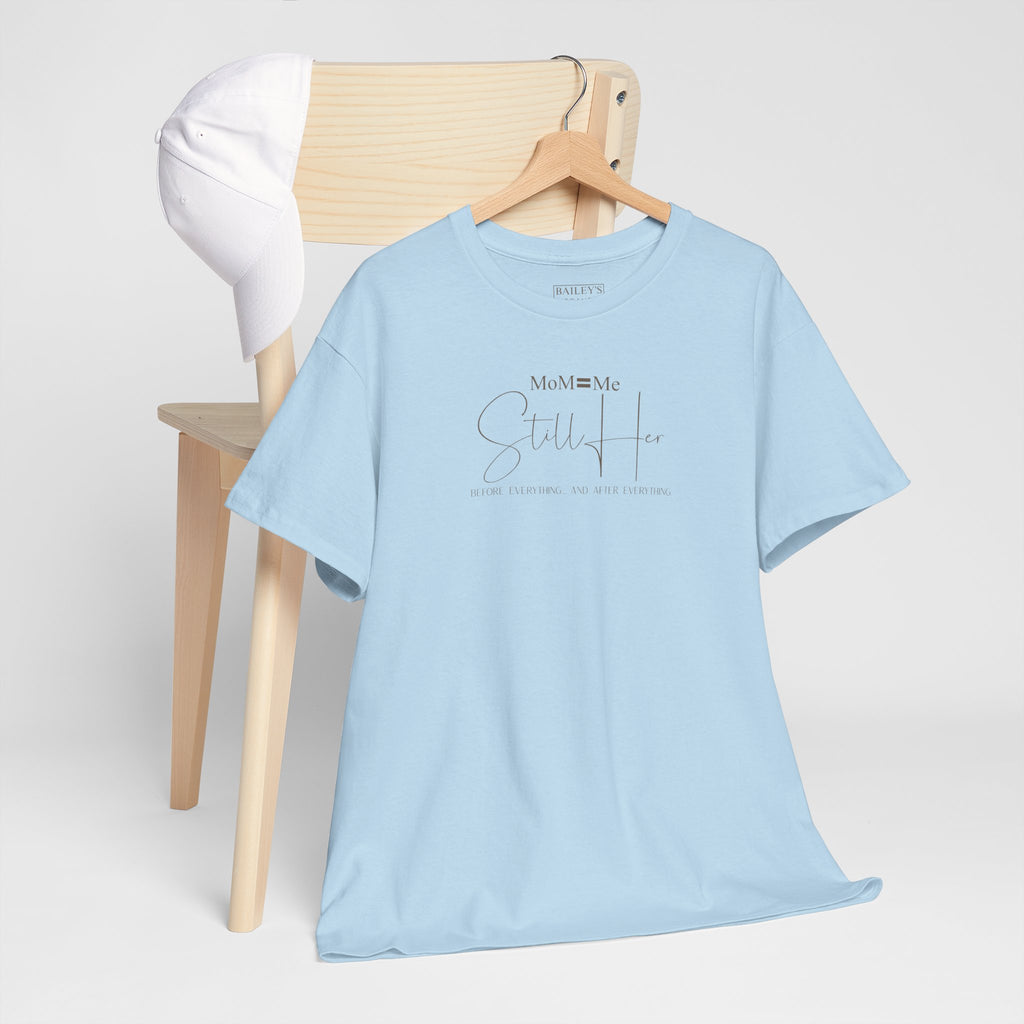 MoM=Me Premium Heavy Cotton Tee — “Still Her” Lighter colored shirts